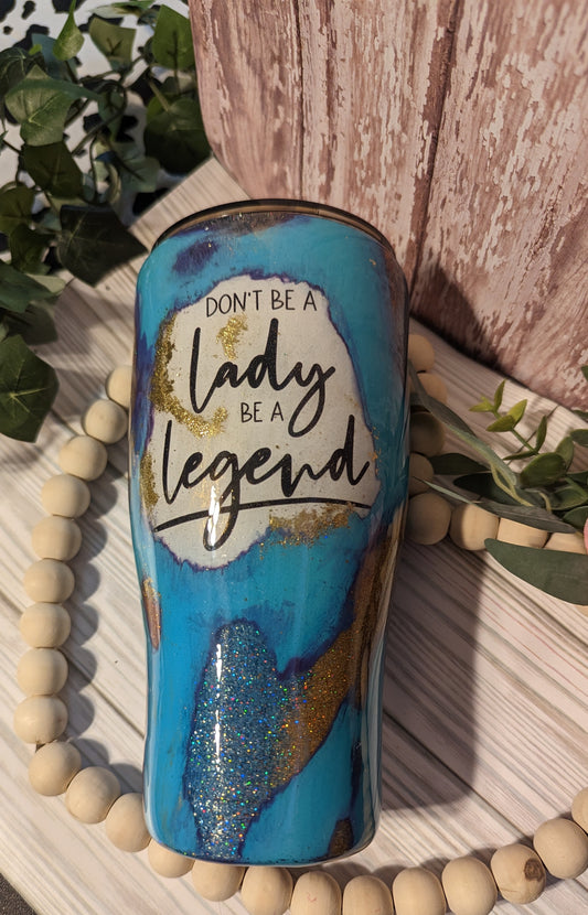 Custom 22 oz double insulated epoxy Tumbler with Don't be a Lady Be a Legend