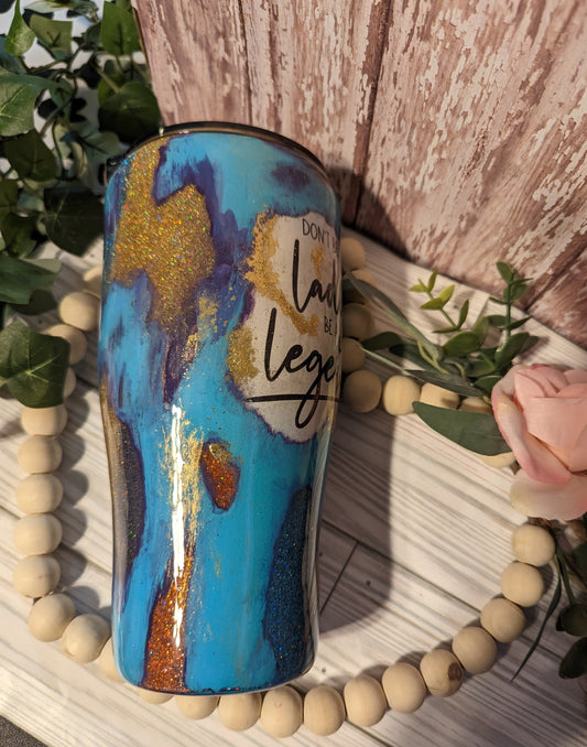 Custom 22 oz double insulated epoxy Tumbler with Don't be a Lady Be a Legend